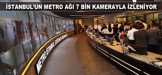 İstanbul'un metro ağı 7 bin kamerayla izleniyor