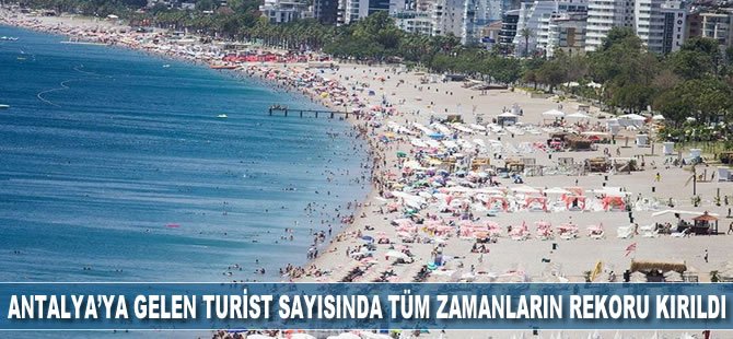 Antalya'ya gelen turist sayısında tüm zamanların rekoru kırıldı