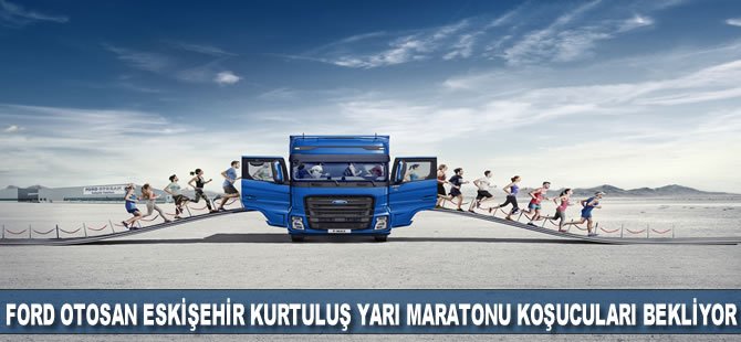 Ford Otosan Eskişehir Kurtuluş Yarı Maratonu koşucuları bekliyor