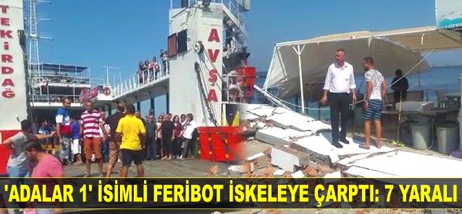 'Adalar 1' isimli feribot iskeleye çarptı: 7 yaralı...