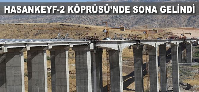 Hasankeyf-2 Köprüsü'nde sona gelindi