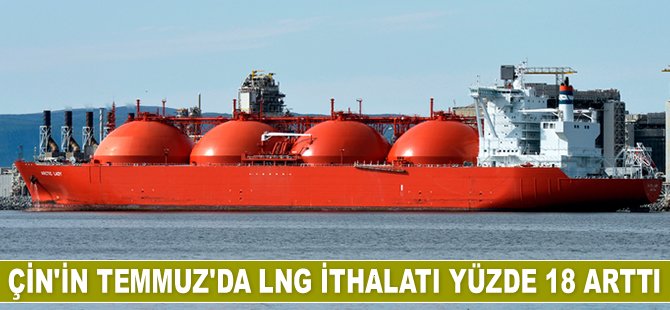 Çin'in Temmuz'da LNG ithalatı yüzde 18 arttı