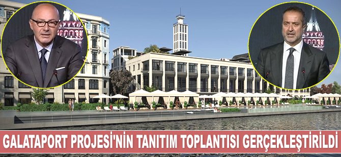 Galataport Projesi'nin tanıtım toplantısı gerçekleştirildi