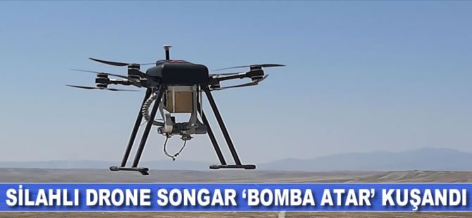 Silahlı drone Songar 'bomba atar' kuşandı