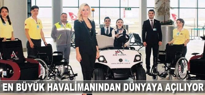 En büyük havalimanından dünyaya açılıyor