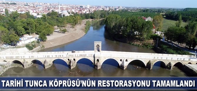 Tarihi Tunca Köprüsü'nün restorasyonu tamamlandı