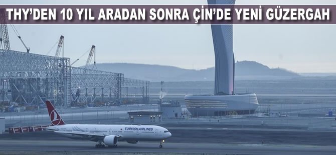 THY'den 10 yıl aradan sonra Çin'de yeni güzergah