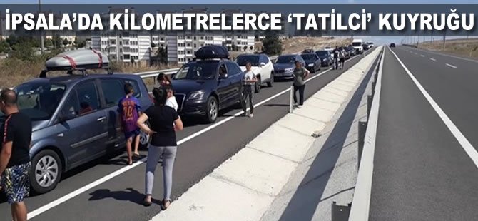 İpsala'da kilometrelerce 'tatilci' kuyruğu