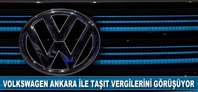 Volkswagen Ankara ile taşıt vergilerini görüşüyor!