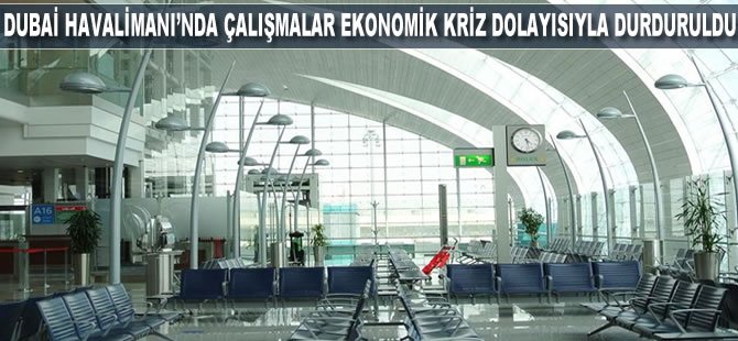 Dubai Havalimanı'nda çalışmalar ekonomik kriz nedeniyle durduruldu