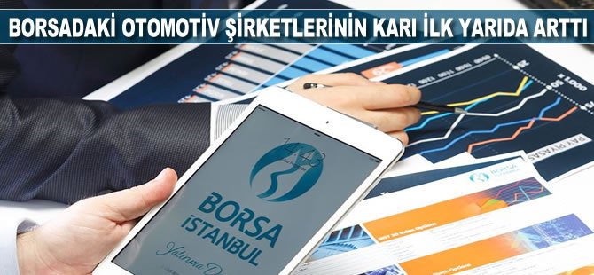 Borsadaki otomotiv şirketlerinin karı ilk yarıda arttı