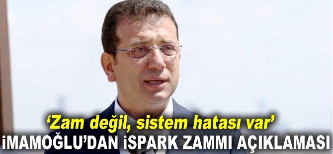 İmamoğlu'dan İSPARK zammı açıklaması: Sistem hatası, ücretler iade edlecek