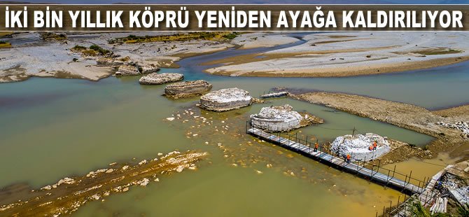 İki bin yıllık köprü yeniden ayağa kaldırılıyor