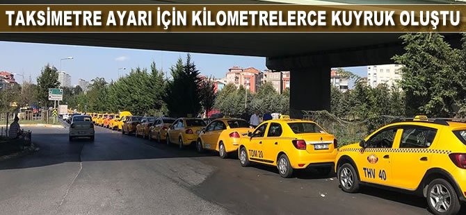 Taksimetre ayarı için kilometrelerce kuyruk oluştu