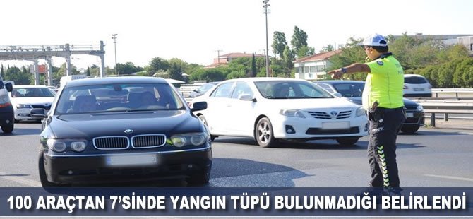 100 araçtan 7'sinde yangın tüpü bulunmadığı belirlendi