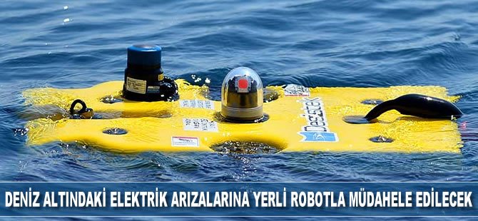 Deniz altındaki elektrik arızalarına yerli robotla müdahale edilecek