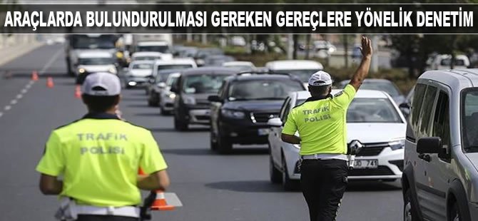 Araçlarda bulundurulması gereken gereçlere yönelik denetim