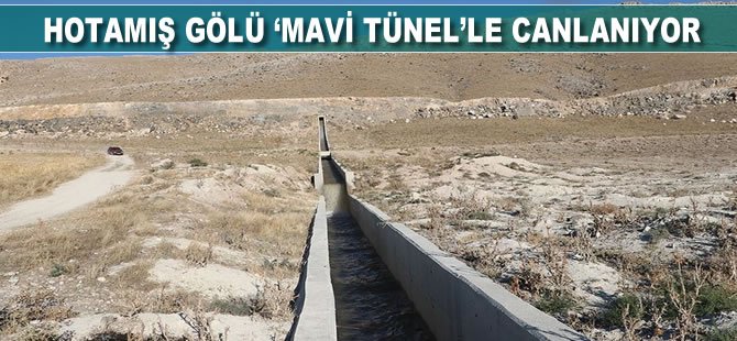 Hotamış Gölü 'Mavi Tünel'le canlanıyor