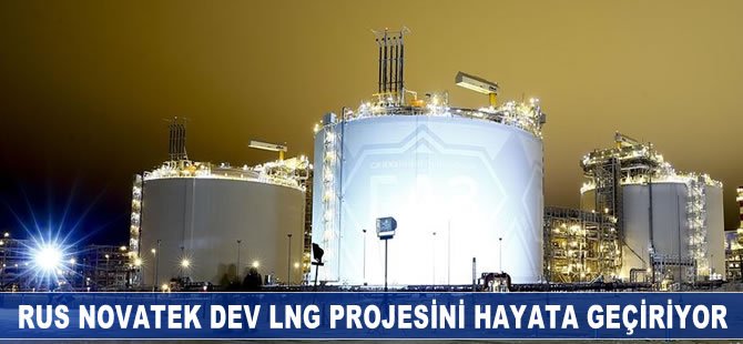 Rus Novatek dev LNG projesini hayata geçiriyor