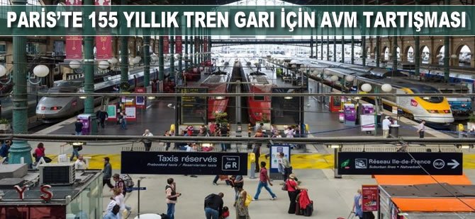 Paris’te 155 yıllık tren garı için AVM tartışması