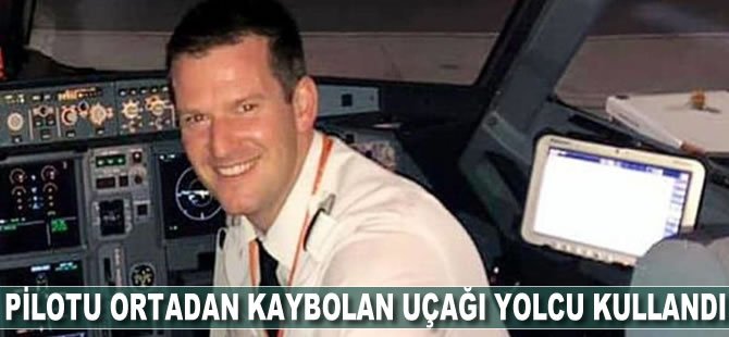 Pilotu ortadan kaybolan uçağı yolcu kullandı, sağ salim varış noktasına ulaştırdı