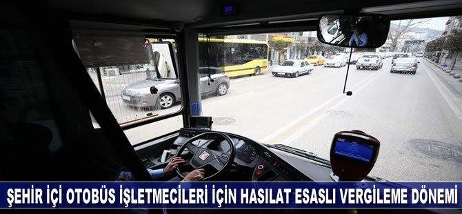 Şehir içi otobüs işletmecileri için hasılat esaslı vergileme dönemi