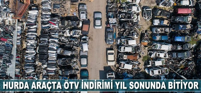 Hurda araçta ÖTV indirimi yıl sonunda bitiyor