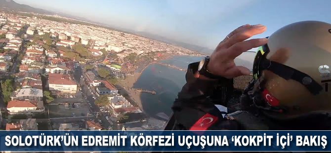 SOLOTÜRK'ün Edremit Körfezi uçuşuna "kokpit içi" bakış