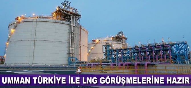 Umman Türkiye ile LNG görüşmelerine hazır