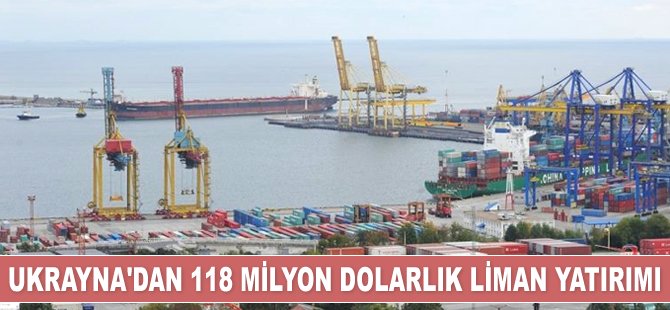 Ukrayna, Chornomorsk Limanı’na 118 milyon dolarlık yatırım yapacak