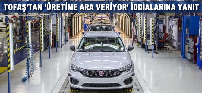 Tofaş'tan 'Üretime ara veriyor' iddialarına yanıt