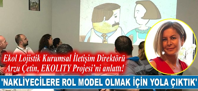 Ekol Lojistik Kurumsal İletişim Direktörü Arzu Çetin, EKOLITY Projesi’ni anlattı