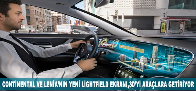 Continental ve Leia'nın yeni Lightfield ekranı, 3D’yi araçlara getiriyor