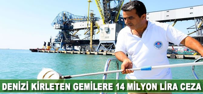 Denizi kirleten gemilere 14 milyon lira ceza