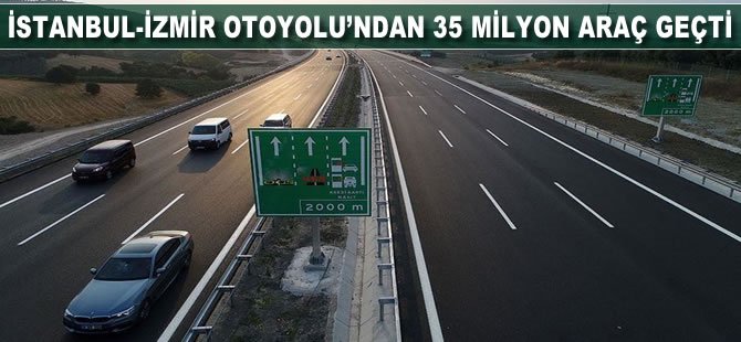 İstanbul-İzmir Otoyolu'ndan 35 milyon araç geçti