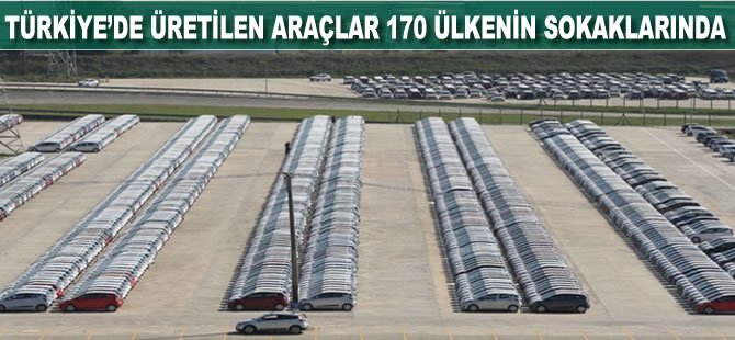 Türkiye'de üretilen araçlar 170 ülkenin sokaklarında