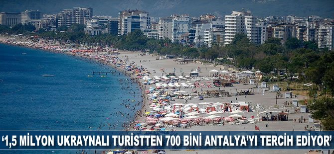 '1,5 milyon Ukraynalı turistten 700 bini Antalya'yı tercih ediyor'