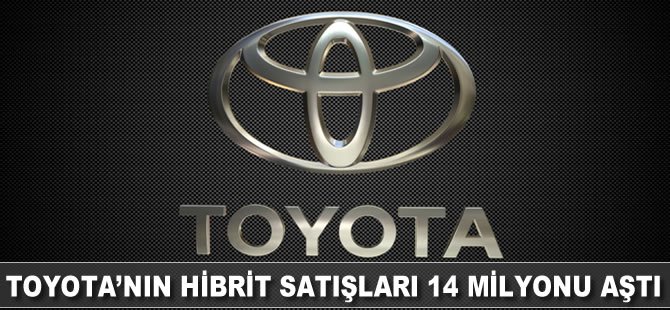 Toyota'nın hibrit satışları 14 milyonu aştı