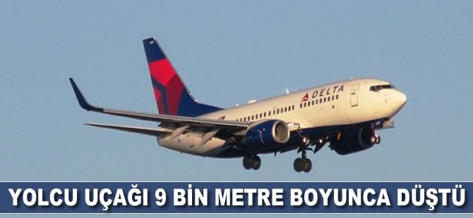 Yolcu uçağı 9 bin metre boyunca düştü