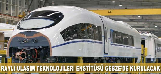 Raylı Ulaşım Teknolojileri Enstitüsü Gebze'de kurulacak