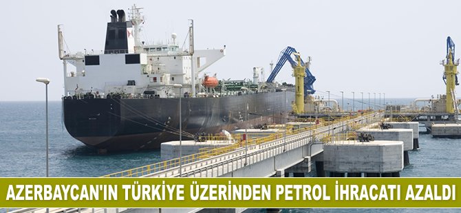 Azerbaycan'ın Türkiye üzerinden petrol ihracatı yüzde 4,5 azaldı