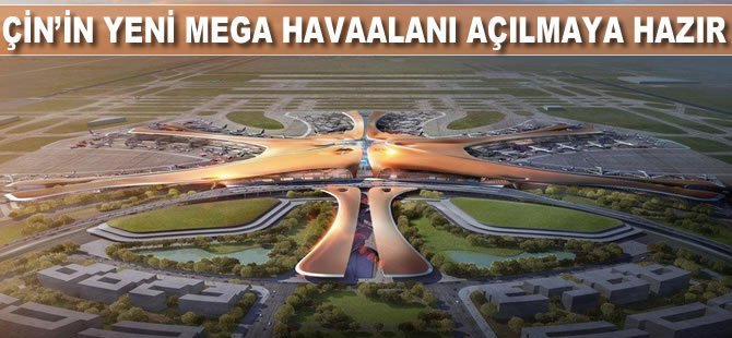 Çin’in yeni mega havaalanı açılmaya hazır