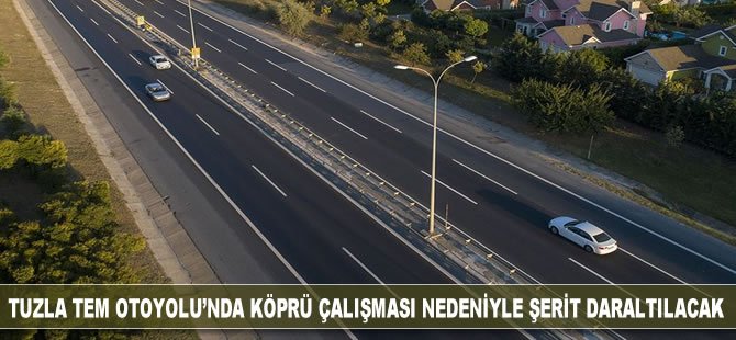 Tuzla TEM Otoyolu'nda köprü çalışması nedeniyle şerit daraltılacak