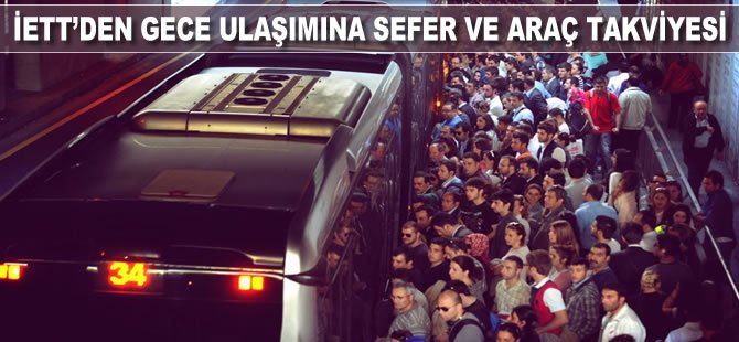 İETT’DEN GECE ULAŞIMINA SEFER VE ARAÇ TAKVİYESİ