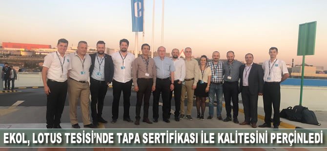 EKOL, LOTUS TESİSİ’NDE TAPA SERTİFİKASI İLE KALİTESİNİ PERÇİNLEDİ