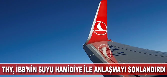 THY, İBB'nin suyu Hamidiye ile anlaşmayı sonlandırdı