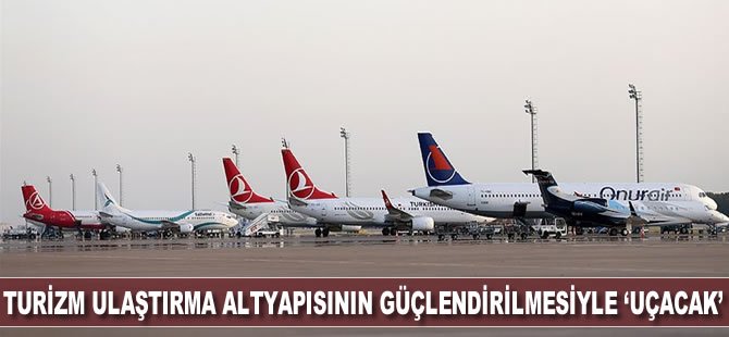 Turizm ulaştırma altyapısının güçlendirilmesiyle 'uçacak'