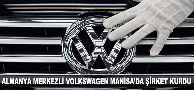 Almanya merkezli Volkswagen Manisa'da şirket kurdu