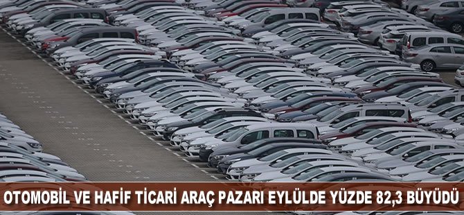 Otomobil ve hafif ticari araç pazarı eylülde yüzde 82,3 büyüdü