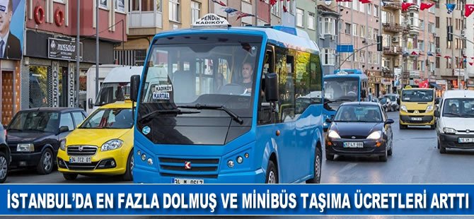 İstanbul'da en fazla dolmuş ve minibüs taşıma ücretleri arttı